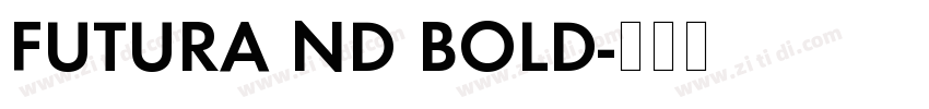 FUTURA ND BOLD字体转换 FUTURA ND BOLD字体转换